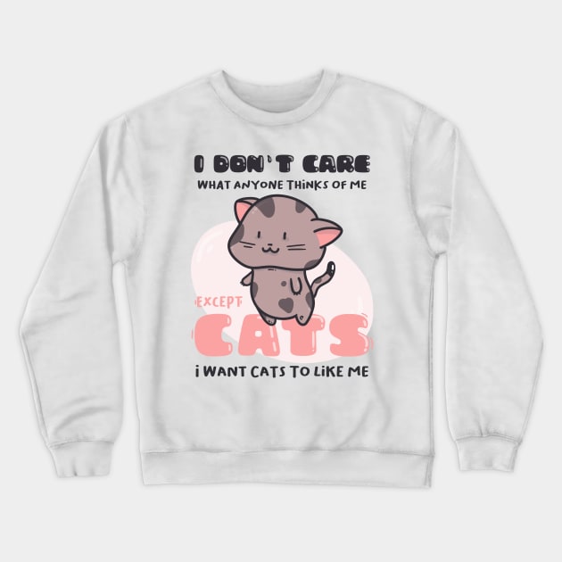 I Don&#39;t Care What Anyone Thinks Of Me. Except cats.. Crewneck Sweatshirt by munkidesigns